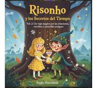 Risonho y los Secretos del Tiempo: Vol. 2: Un viaje mágico por las estaciones, estrellas y maravillas antiguas (Las Aventuras de Risonho, el Duende Risueño)