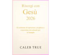Risorgi con Gesù 2026: 52 settimane di ispirazione, preghiera e connessione devozionale per la famiglia