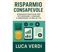 Risparmio Consapevole: Strategie pratiche per ottimizzare i consumi e abbassare le bollette