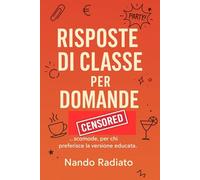 Risposte di Classe per Domande Scomode: 100 stoccate eleganti (e un po’ cattive) per parenti, colleghi, amici e clienti ficcanaso