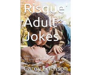 Risque' Adult Jokes: Hilarious Jokes, Great Quotations and Funny Stories
