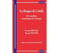 RISQUE DE CREDIT - DES MODELES AU PILOTAGE DE LA BANQUE (LE): Des modèles au pilotage de la banque