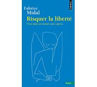 Risquer La Libert'. Vivre Dans Un Monde Sans Rep'res