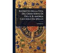 Ristretto Della Vita Del Gran Servo Di Dio, Il B. Andrea Cacciolo Da Spello