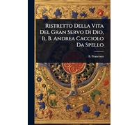 Ristretto Della Vita Del Gran Servo Di Dio, Il B. Andrea Cacciolo Da Spello