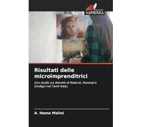 Risultati delle microimprenditrici: Uno studio sui distretti di Madurai, Ramnad e Dindigul nel Tamil Nadu.