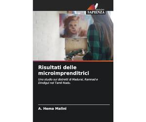 Risultati delle microimprenditrici: Uno studio sui distretti di Madurai, Ramnad e Dindigul nel Tamil Nadu.
