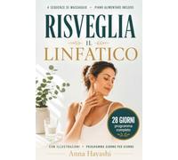 Risveglia il Linfatico: Il programma completo di 28 giorni per drenare, sgonfiarti e ritrovare leggerezza naturale