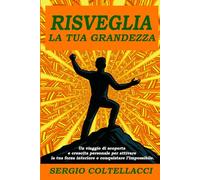 RISVEGLIA LA TUA GRANDEZZA: IL CAMMINO VERSO IL SUCCESSO