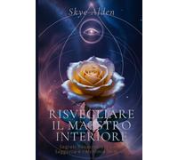 Risvegliare il Maestro Interiore: Segreti Rosacrociani per la Saggezza e l’Alchimia Interiore