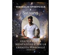 RISVEGLIO SPIRITUALE E SATSANG: Una via per la meditazione e per la crescita personale, con diario personale per esercizi pratici