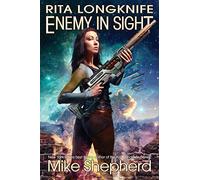 Rita Longknife: Enemy in Sight: Book 2 of the Iteeche War: Volume 3