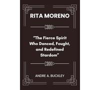 RITA MORENO: the Fierce Spirit Who Danced, Fought, and Redefined Stardom