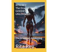 RITA REY: The Dragon Queen - GODDESS UNLEASHED: The Atlantean Awakening