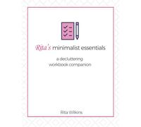 Rita’s Minimalist Essentials: A Decluttering Workbook Companion
