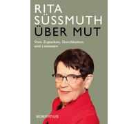 Rita Süssmuth C Über Mut: Vom Zupacken, Durchhalten und Loslassen: Vo (Hardback)
