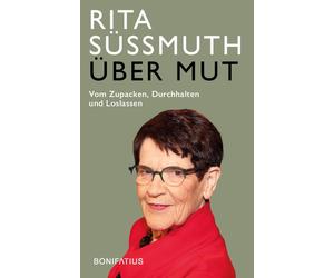 Rita Süssmuth C Über Mut: Vom Zupacken, Durchhalten und Loslassen: Vo (Hardback)