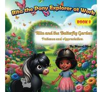 Rita the Explorer at Work: Rita and the Butterfly Garden: Patience and Appreciation (Rita the Pony Explorer)