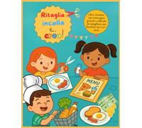 Ritaglia, incolla e... crea!: Libro creativo con immagini grandi e colorate da ritagliare per bambini dai 3 ai 7 anni. -Simula la vita quotidiana ... la spesa, andare al ristorante e molto altro.