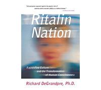 Ritalin Nation: Rapid-Fire Culture and the Transformation of Human Consciousness