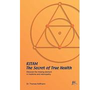 Ritam - The Secret of True Health: Discover the missing element in medicine and naturopathy