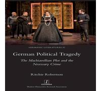 Ritchie Robertson German Political Tragedy: The Machiavellian Plot & the Necessary Ritchie Robertson Multicolor