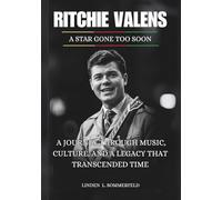 RITCHIE VALENS: A Star Gone Too Soon: A Journey Through Music, Culture, and a Legacy That Transcended Time (BIOGRAPHIES OF AMERICA’S MUSIC OUTSIDERS WHO REINVENTED ROCK & ROLL)