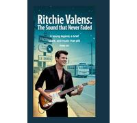 RITCHIE VALENS: The Sound That Never Faded: A young legend, a brief spark, and music that still lives on