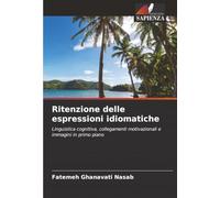 Ritenzione delle espressioni idiomatiche: Linguistica cognitiva, collegamenti motivazionali e immagini in primo piano