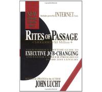 Rites of Passage: At $100, 000 to $1 Million: Your Insider's Lifetime Guide to Executive Job-Changing & Faster Career Progress