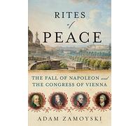 Rites of Peace: The Fall of Napoleon & the Congress of Vienna