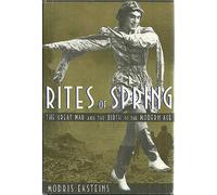 Rites of Spring: The Great War and the Birth of the Modern Age
