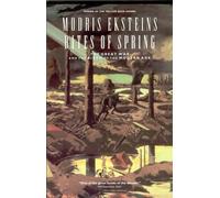Rites of Spring : The Great War and the Birth of the Modern Age