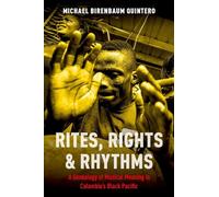 RITES RIGHTS AND RHYTHMS: A Genealogy of Musical Meaning in Colombia's Black Pacific (Currents in Latin American and Iberian Music)