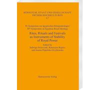 Rites, Rituals and Festivals as Instruments of Stability of Royal Power: 10. Symposion Zur Agyptischen Konigsideologie / 10th Symposium on Egyptian ... Und Gesellschaft Fruher Hochkulturen, 4)