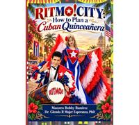 RITMO!CITY: How to Plan a Cuban Quinceañera: The Complete Guide to Tradition, Ceremony, Music, Food, Entertainment, Safety, Budgeting, and Event Planning