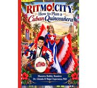 RITMO!CITY How to Plan a Cuban Quinceañera: The Complete Guide to Tradition, Ceremony, Music, Food, Entertainment, Safety, Budgeting, and Event Planning