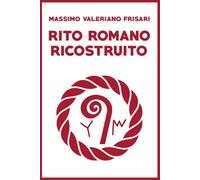 Rito Romano Ricostruito: manuale pratico del Culto etrusco-romano antico