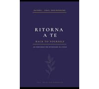 Ritorna a te: Un percorso per ritrovare se stessi (KAIROS - Soul Engineering Library)