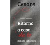 Ritorno a casa ... da Te: Cesare: I fratelli Santorini