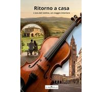 Ritorno a casa: L' eco del violino, un viaggio interiore