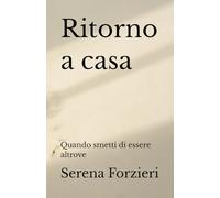 Ritorno a casa: Quando smetti di essere altrove