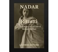 RITRATTI: «Quel est, à votre avis, le plus grand photographe du monde ? - Nadar» (Roland Barthes)