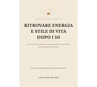Ritrovare energia e stile di vita dopo i 50: Come ricostruire disciplina, salute e stabilità mentale senza dipendere dalla motivazione