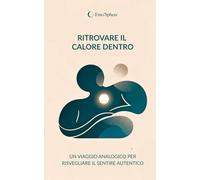 Ritrovare il calore dentro: Un viaggio analogico per risvegliare il sentire autentico.
