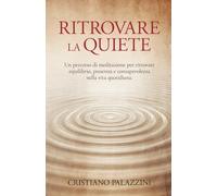 Ritrovare la quiete: Un percorso di meditazione per ritrovare equilibrio, presenza e consapevolezza nella vita quotidiana.: 2 (Vita, Karma e Immortalità)