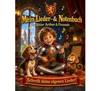 Ritter Arthur & Freunde: Mein Lieder- & Notenbuch: Zum Selber-Schreiben - Notenlinien, Akkorde, TAB & Liedtexte für Kinder