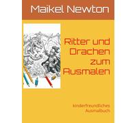 Ritter und Drachen zum Ausmalen: kinderfreundliches Ausmalbuch