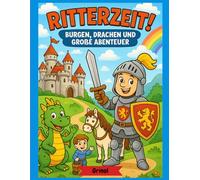 Ritterzeit! Burgen, Drachen und große Abenteuer: Malbuch für Kinder ab 4 Jahren - mit Rittern, Burgen, Drachen & mittelalterlichen Szenen zum Ausmalen