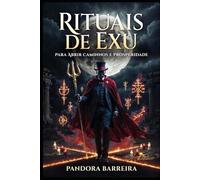 Rituais de Exu para Abrir Caminhos e Prosperidade: Guia Prático de Quimbanda para Atrair Dinheiro, Trabalho e Proteção (Magia Prática com Exu e Pomba Gira)